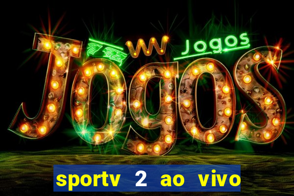 sportv 2 ao vivo futebol play hd